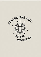 Follow The Call Of The Disco Ball - High Quality A4 Print