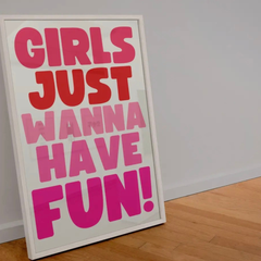 Girls Just Wanna Have Fun - High Quality A4 Print